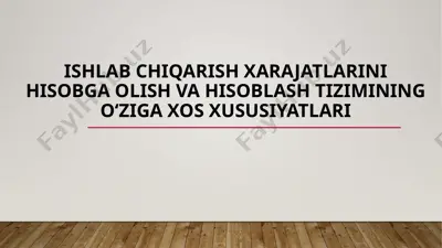 ishlab chiqarish xarajatlarini hisobga olish va hisoblashning asosiy xususiyatlari — PPTX
