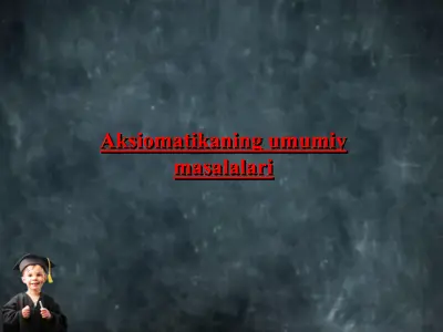 aksiomatikaning umumiy masalalari — PPT