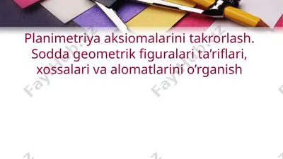 planimetriya aksiomalarini takrorlash.sodda geometrik figuralari ta`riflari, xossalari va alomatlarini o`rganish — PPTX