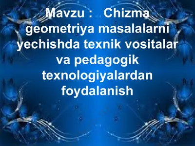 chizma geometriya masalalarni yechishda texnik vositalar va pedagogik texnologiyalardan foydalanish — PPT