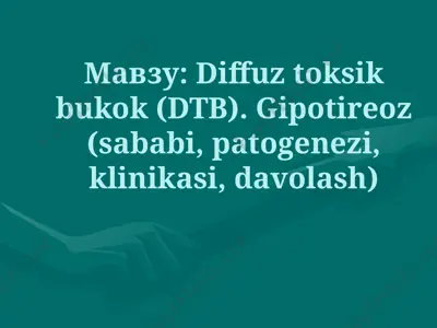 diffuztoksikbukok (dtb). gipotireoz (sababi, patogenezi, klinikasi, davolash) — PPTX