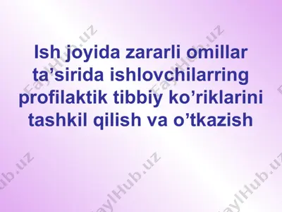 ishjoyidazararliomillartaʼsiridaishlovchilarringprofilaktiktibbiykoʼriklarinitashkilqilishvaoʼtkazish — PPTX