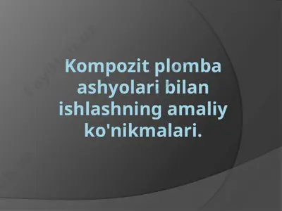 kompozit plomba ash'yolar bilan ishlashning amaliy ko'nikmalari — PPTX