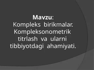 kompleks birikmalar. kompleksonometrik titrlash va ularning tibbiyotdagi ahamiyati — PPTX