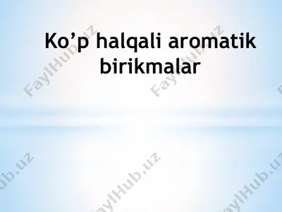 ko’p halqali aromatik birikmalar — PPTX