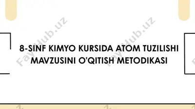 8-sinf kimyo kursida atom tuzilishi mavzusini o'qitish metodikasi — PPTX