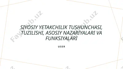 siyosiy yetakchilik tushunchasi, tuzilishi, asosiy nazariyalari va funksiyalari — PPTX