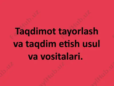 taqdimotlar tayorlash va taqdim etish usul va vositalari. — PPTX