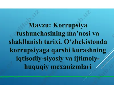 korrupsiya tushunchasining ma’nosi va shakllanish tarixi. o‘zbekistonda korrupsiyaga qarshi kurashning iqtisodiy-siyosiy va ijtimoiy-huquqiy mexanizmlari — PPTX