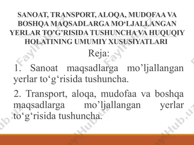 sanoat, transport, aloqa, mudofaa va boshqa maqsadlarga mo’ljallangan yerlar to’g’risida tushuncha va huquqiy holatining umumiy xususiyatlari — PPTX