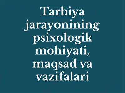 tarbiya jarayonining psixologik mohiyati, maqsad va vazifalari — PPTX