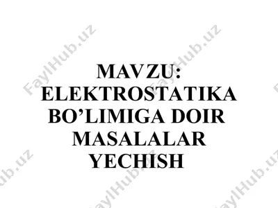 elektrostatika bo’limiga doirmasalalaryechish — PPT