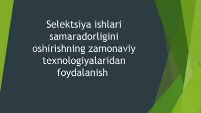 seleksiya ishlari samaradorligini oshirishning zamonaviy texnologiyalardan foydalanish — PPTX
