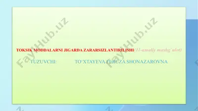 toksik moddalarni jigarda zararsizlantirilishi(11-amaliy mashg`ulot) — PPTX