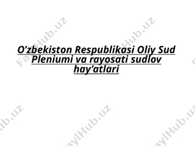 o’zbekiston respublikasi oliy sud pleniumi va rayosati sudlov hay’atlari — PPTX