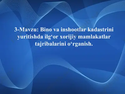 bino va inshootlar kadastrini yuritishda ilg‘or xorijiy mamlakatlar tajribalarini o‘rganish. — PPTX