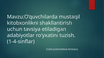 o’quvchilardamustaqil kitobxonlikni shakllantirish uchun tavsiya etiladigan adabiyotlar ro‘yxati (1-4-sinflar) — PPTX