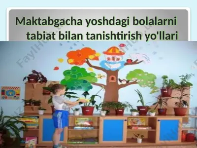 maktabgacha yoshdagi bolalarni tabiat bilan tanishtirish yo'llari — PPTX