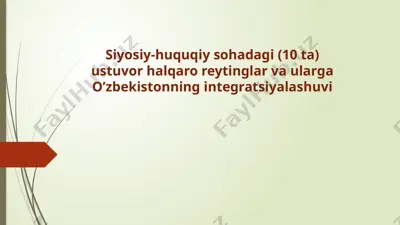 siyosiy-huquqiy sohadagi (10 ta) ustuvor halqaro reytinglar va ularga o’zbekistonning integratsiyalashuvi — PPTX