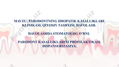 parodontning idiopatik kasalliklari. klinikasi, qiyosiy tashxisi, davolash. — PPTX