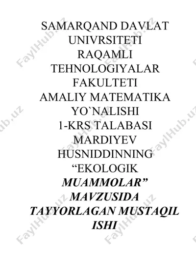 samarqand davlat universiteti tehnologiyalar fakulteti amaliy matematika yo'nalishida "ekologik muammolar" mavzusida tayyorlagan mustaqil ish — DOCX