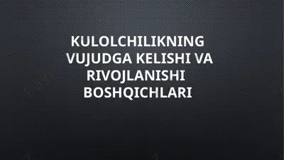 kulolchilikning vujudga kelishi va rivojlanishining boshqichlari — PPTX