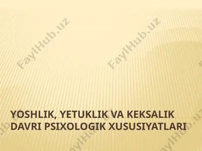 yoshlik, etuklik va keksalikdavri psixologik xususiyatlari — PPTX