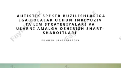 autistik spektr buzilishlariga ega bolalar uchun inklyuziv ta'lim strategiyalari va ularni amalga oshirish shart-sharoitlari — PPTX