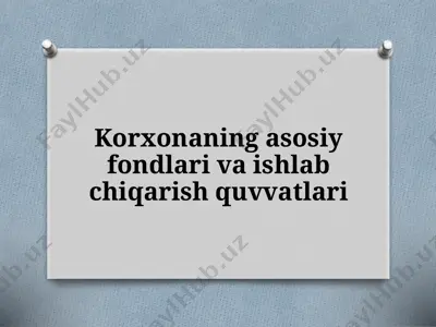 korxona ning asosiy fondlari va ishlab chiqarish quvvatlari — PPTX