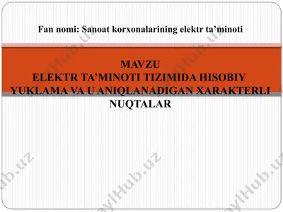 elektr ta’minoti tizimida hisobiy yuklama va u aniqlanadigan xarakterli nuqtalar — PPTX