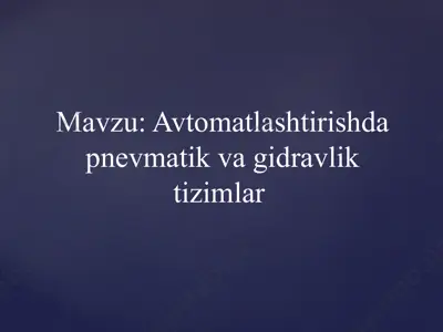 avtomatlashtirishda pnevmatik va gidrolik tizimlar — PPTX