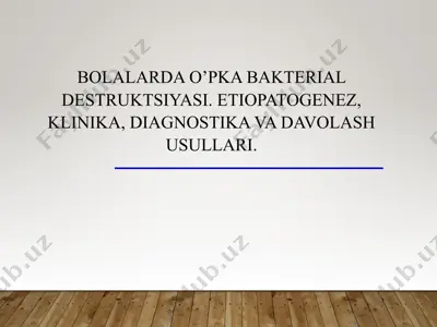 bolalardao’pka bakterial destruktsiyasi. etiopatogenez, klinika, diagnostika va davolash usullari. — PPT