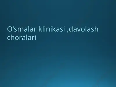 o'smalar klinikasi, davolash choralar — PPTX