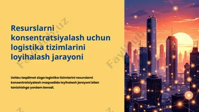 resurslarni konsentratsiyalash uchun logistika tizimlarini loyihalash jarayoni — PPTX