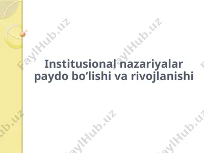 institusional nazariyalar paydo bо‘lishi va rivojlanishi — PPTX