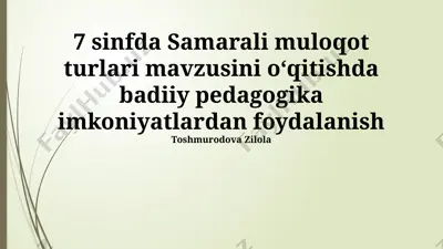 samarali muloqot turlari mavzusini o‘qitishda badiiy pedagogika imkoniyatlardan foydalanish — PPTX