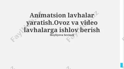 animatsion lavhalar yaratish.ovoz va video lavhalarga ishlov berish — PPTX