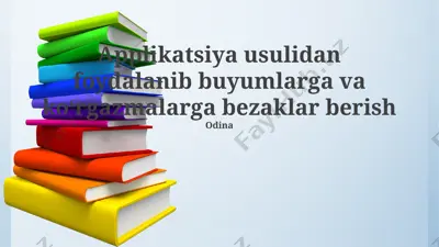 applikatsiya usulidan foydalanib buyumlarga va koʻrgazmalarga bezaklar berish — PPTX