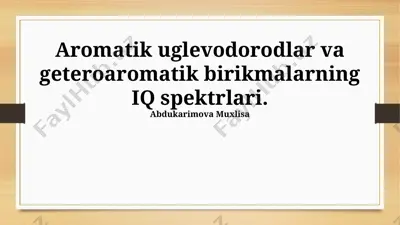 aromatik uglevodorodlar va geteroaromatik birikmalarning iq spektrlari — PPTX