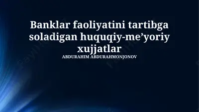 banklar faoliyatini tartibga soladigan huquqiy-me’yoriy xujjatlar — PPTX