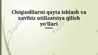 chiqindilarni qayta ishlash va xavfsiz utilizatsiya qilish yoʻllari — PPTX