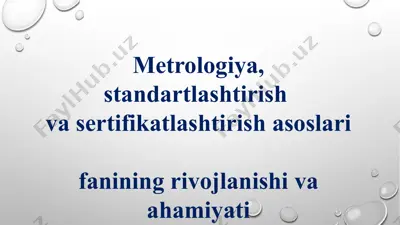 metrologiya, standartlashtirish va sertifikatlashtirish asoslarini o'rgatish va ahamiyati — PPTX