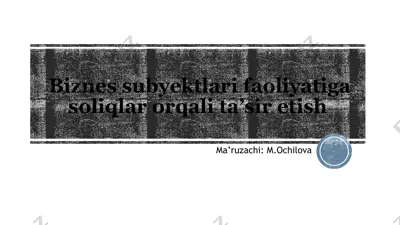 biznes subyektlari faoliyatiga soliqlar orqali ta'sir etish — PPTX