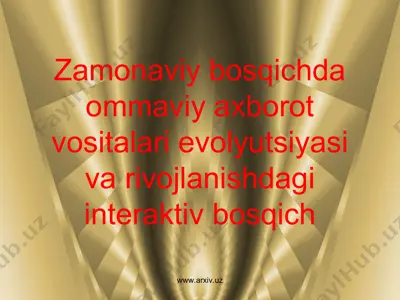zamonaviy bosqichda ommaviy axborot vositalari evolyutsiyasi va rivojlanishdagi interaktiv metodlari — PPT