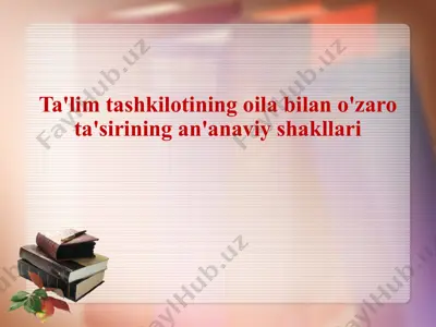ta'lim tashkilotining oila bilan o'zaro ta'sirining an'anaviy shakllari — PPTX