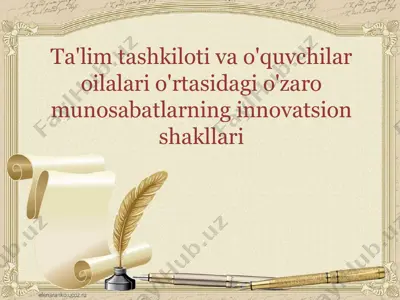 ta'lim tashkiloti va o'quvchilar oilalari o'rtasidagi o'zaro munosabatlarning innovatsion shakllari — PPTX