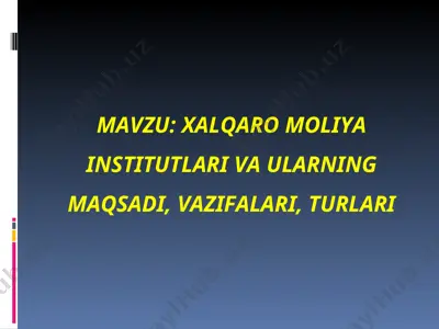xalqaromoliya institutlari va ularning maqsadi, vazifalari, turlari — PPT
