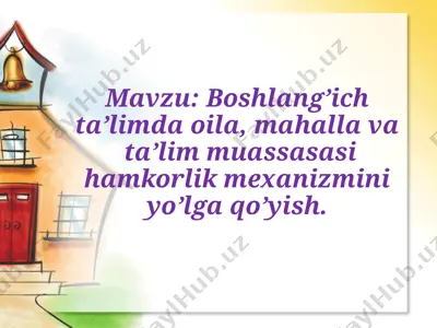 boshlang’ich ta’limda oila, mahalla va ta’lim muassasasi hamkorlik mexanizmini yo’lga qo’yish — PPTX