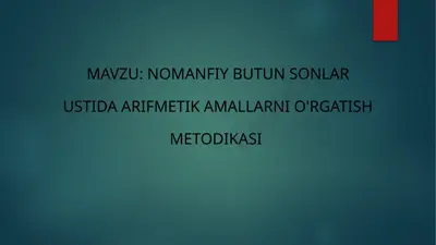 nomanfiy butun sonlar ustida arifmetik amallarni o'rgatish metodikasi — PPTX