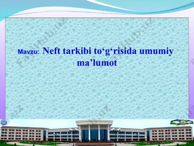 neft tarkibi to‘g‘risida umumiy ma’lumot — PPT